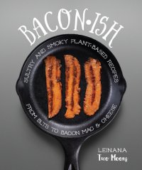 cover of the book Baconish: Sultry and Smoky Plant-Based Recipes from BLTs to Bacon Mac & Cheese