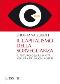 cover of the book Il capitalismo della sorveglianza. Il futuro dell'umanità nell'era dei nuovi poteri