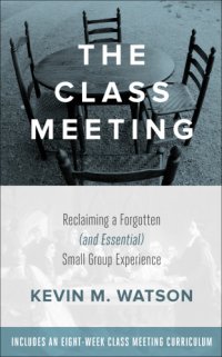 cover of the book The class meeting: reclaiming a forgotten (and essential) small group experience