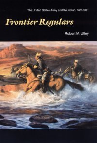 cover of the book Frontier regulars: the United States army and the Indian, 1866-1891