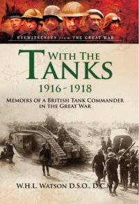 cover of the book With the tanks: 1916-1918, memoirs of a British tank commander in the Great War