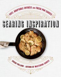 cover of the book Searing inspiration: fast, adaptable entrées and fresh pan sauces