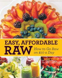 cover of the book Easy, affordable raw: how to go raw on $10 a day (or less)