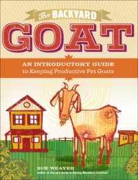 cover of the book The backyard goat: an introductory guide