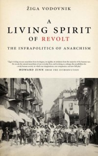 cover of the book A living spirit of revolt: the infrapolitics of anarchism