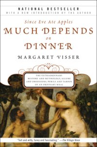 cover of the book Since Eve Ate Apples Much Depends on Dinner: the Extraordinary History and Mythology, Allure and Obsessions, Perils and Taboos of an Ordinary Mea