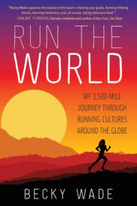 cover of the book Run the world: my 3,500-mile journey through running cultures around the globe