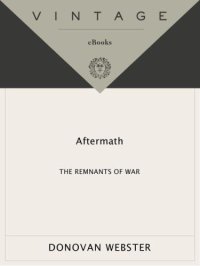 cover of the book Aftermath: The Remnants of War: From Landmines to Chemical Warfare--The Devastating Effects of Modern Combat