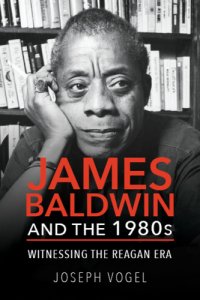 cover of the book James Baldwin and The 1980s Witnessing the Reagan Era