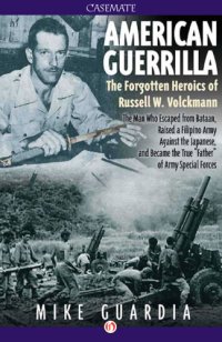 cover of the book American guerrilla: the forgotten heroics of Russell W. Volckmann: the man who escaped from Bataan, raised a Filipino army against the Japanese, and became 'father' of Special Forces