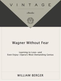 cover of the book Wagner Without Fear: Learning to Love--and Even Enjoy--Opera's Most Demanding Genius