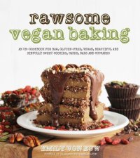 cover of the book Rawsome vegan baking: an un-cookbook for raw, gluten-free, vegan, beautiful and sinfully sweet cookies, cakes, bars and cupcakes