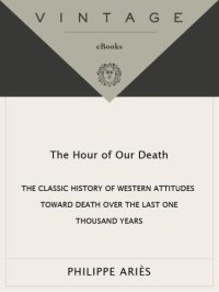 cover of the book The hour of our death: the classic history of western attitudes toward death over the last one thousand years