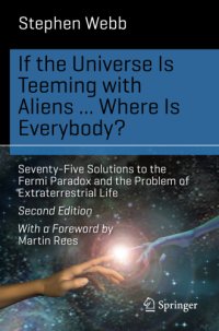 cover of the book If the Universe Is Teeming with Aliens ... WHERE IS EVERYBODY?: Seventy-Five Solutions to the Fermi Paradox and the Problem of Extraterrestrial Life