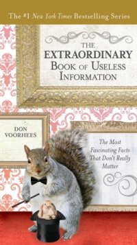 cover of the book The extraordinary book of useless information: the most fascinating facts that don't really matter