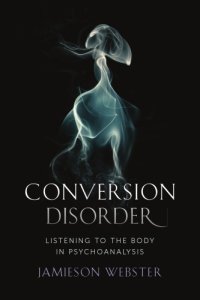 cover of the book Conversion disorder: listening to the body in psychoanalysis