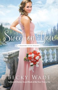 cover of the book Sweet on You (A Bradford Sisters Romance Book #3)