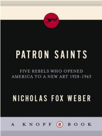 cover of the book Patron Saints: Five Rebels Who Opened America to a New Art 1928-1943