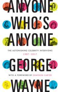 cover of the book Anyone who's anyone the astonishing celebrity interviews, 1987-2017