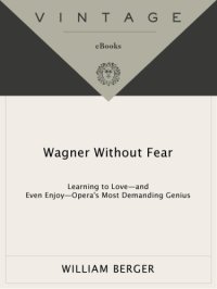 cover of the book Wagner without fear: learning to love--and even enjoy--opera's most demanding genius