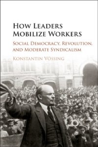 cover of the book How leaders mobilize workers: social democracy, revolution, and moderate syndicalism