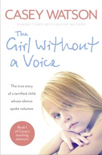 cover of the book The girl without a voice: the true story of a terrified child whose silence spoke volumes