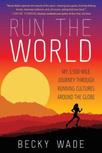 cover of the book Run the World: My 3,500-Mile Journey Through Running Cultures Around the Globe