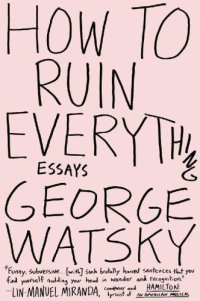 cover of the book How to Ruin Everything: Essays