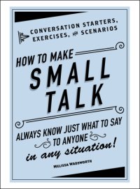 cover of the book How to Make Small Talk: Conversation Starters, Exercises, and Scenarios