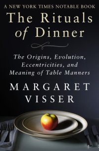 cover of the book The rituals of dinner: the origins, evolution, eccentricities, and meaning of table manners