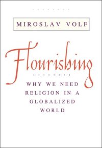 cover of the book Flourishing: Why We Need Religion in a Globalized World