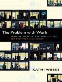 cover of the book The Problem with Work: Feminism, Marxism, Antiwork Politics, and Postwork Imaginaries