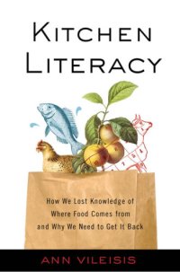 cover of the book Kitchen literacy: how we lost knowledge of where food comes from and why we need to get it back