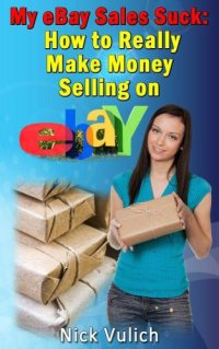 cover of the book My eBay Sales Suck! How to Really Make Money Selling on eBay