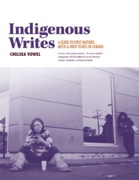 cover of the book Indigenous writes: a guide to First Nations, Métis, and Inuit issues in Canada