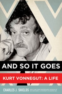 cover of the book And so it goes: Kurt Vonnegut, a life