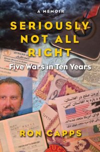 cover of the book Seriously not all right: five wars in ten years: a memoir