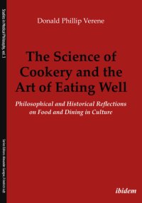 cover of the book The science of cookery and the art of eating well: philosophical and historical reflections on food and dining in culture