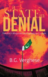 cover of the book A State in Denial: Pakistans Misguided and Dangerous Crusade