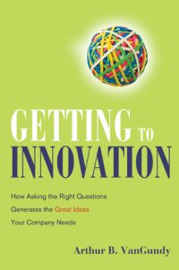 cover of the book Getting to innovation: how asking the right questions generates the great ideas your company needs