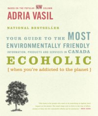 cover of the book Ecoholic: Your Guide to the Most Environmentally Friendly Information, Products, & Services