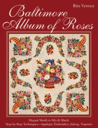 cover of the book Baltimore album of roses: elegant motifs to mix & match: step-by-step techniques: appliqué, embroidery, inking, trapunto