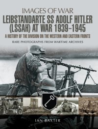 cover of the book Leibstandarte SS Adolf Hitler at war 1939-1945: rare photographs from wartiem archives