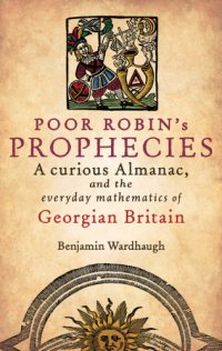 cover of the book Poor Robin's prophecies: a curious Almanac, and the everyday mathematics of Georgian Britain