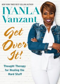 cover of the book Get over it!: thought therapy for healing the hard stuff