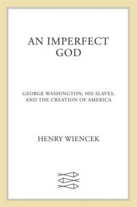 cover of the book An Imperfect God: George Washington, His Slaves, and the Creation of America