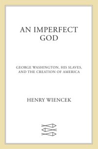 cover of the book An imperfect god: George Washington, his slaves, and the creation of America