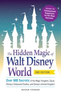 cover of the book The hidden magic of Walt Disney World: over 600 secrets of the Magic Kingdom, Epcot, Disney's Hollywood Studios, and Animal Kingdom