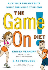 cover of the book The Game On! Diet: Kick Your Friend's Butt While Shrinking Your Own