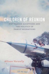 cover of the book Children of reunion: Vietnamese adoptions and the politics of family migrations